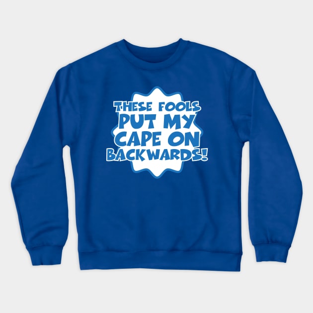 These fools put my cape on backwards Crewneck Sweatshirt by nektarinchen